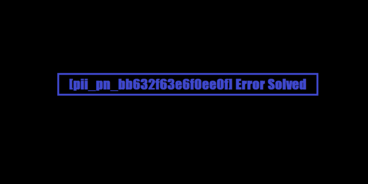 [pii_pn_bb632f63e6f0ee0f] Error Solved