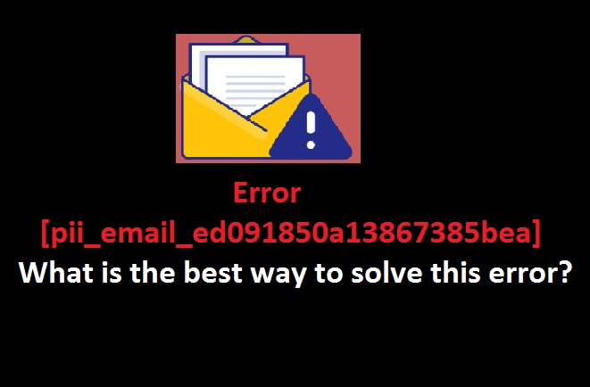 Error [pii_email_ed091850a13867385bea] how to solve